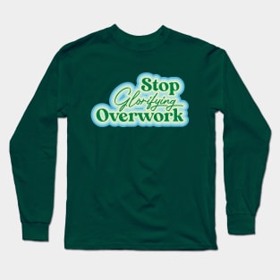 Stop Glorifying Overwork Long Sleeve T-Shirt